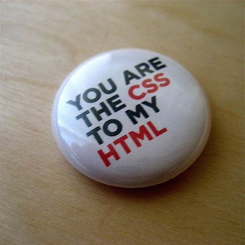 You are the CSS to my HTML-button